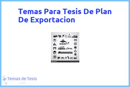 temas de tesis de Plan De Exportacion, ejemplos para tesis en Plan De Exportacion, ideas para tesis en Plan De Exportacion, modelos de trabajo final de grado TFG y trabajo final de master TFM para guiarse