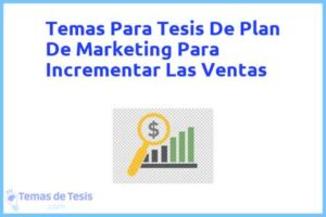 Tesis de Plan De Marketing Para Incrementar Las Ventas: Ejemplos y temas TFG TFM
