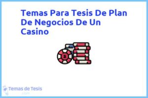 Tesis de Plan De Negocios De Un Casino: Ejemplos y temas TFG TFM