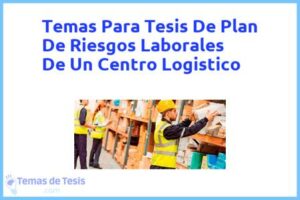 Tesis de Plan De Riesgos Laborales De Un Centro Logistico: Ejemplos y temas TFG TFM