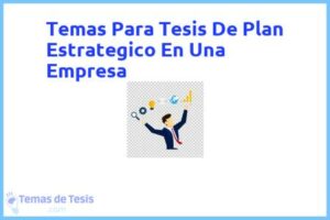 Tesis de Plan Estrategico En Una Empresa: Ejemplos y temas TFG TFM