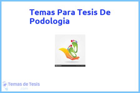 temas de tesis de Podologia, ejemplos para tesis en Podologia, ideas para tesis en Podologia, modelos de trabajo final de grado TFG y trabajo final de master TFM para guiarse