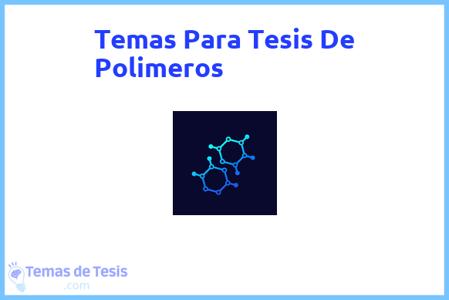 temas de tesis de Polimeros, ejemplos para tesis en Polimeros, ideas para tesis en Polimeros, modelos de trabajo final de grado TFG y trabajo final de master TFM para guiarse