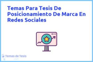 Tesis de Posicionamiento De Marca En Redes Sociales: Ejemplos y temas TFG TFM
