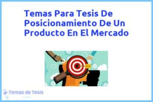 Tesis de Posicionamiento De Un Producto En El Mercado: Ejemplos y temas TFG TFM