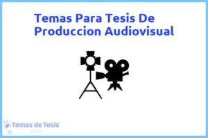 Tesis de Produccion Audiovisual: Ejemplos y temas TFG TFM