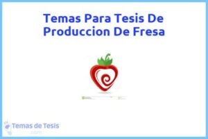 Tesis de Produccion De Fresa: Ejemplos y temas TFG TFM