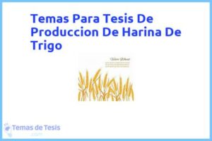 Tesis de Produccion De Harina De Trigo: Ejemplos y temas TFG TFM