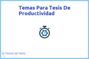Tesis de Productividad: Ejemplos y temas TFG TFM