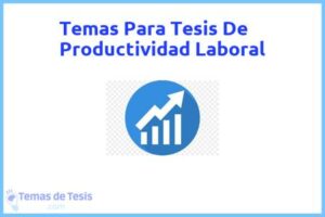 Tesis de Productividad Laboral: Ejemplos y temas TFG TFM
