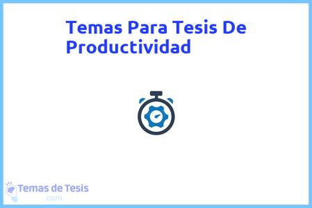 temas de tesis de Productividad, ejemplos para tesis en Productividad, ideas para tesis en Productividad, modelos de trabajo final de grado TFG y trabajo final de master TFM para guiarse