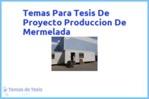 Tesis de Proyecto Produccion De Mermelada: Ejemplos y temas TFG TFM