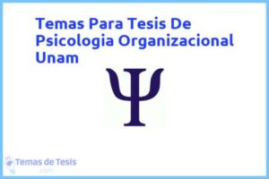 Tesis de Psicologia Organizacional Unam: Ejemplos y temas TFG TFM