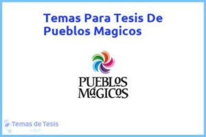 Tesis de Pueblos Magicos: Ejemplos y temas TFG TFM