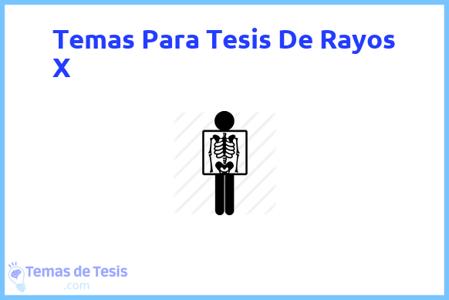 temas de tesis de Rayos X, ejemplos para tesis en Rayos X, ideas para tesis en Rayos X, modelos de trabajo final de grado TFG y trabajo final de master TFM para guiarse