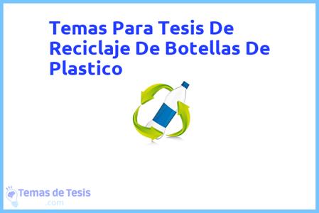 temas de tesis de Reciclaje De Botellas De Plastico, ejemplos para tesis en Reciclaje De Botellas De Plastico, ideas para tesis en Reciclaje De Botellas De Plastico, modelos de trabajo final de grado TFG y trabajo final de master TFM para guiarse