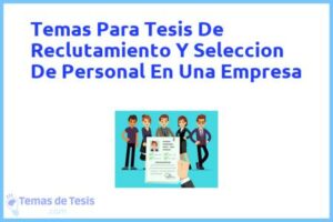 Tesis de Reclutamiento Y Seleccion De Personal En Una Empresa: Ejemplos y temas TFG TFM
