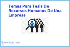 Tesis de Recursos Humanos De Una Empresa: Ejemplos y temas TFG TFM