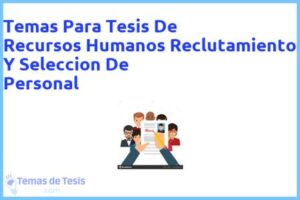 Tesis de Recursos Humanos Reclutamiento Y Seleccion De Personal: Ejemplos y temas TFG TFM