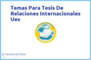 Tesis de Relaciones Internacionales Ues: Ejemplos y temas TFG TFM
