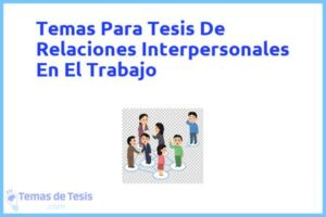 Tesis de Relaciones Interpersonales En El Trabajo: Ejemplos y temas TFG TFM