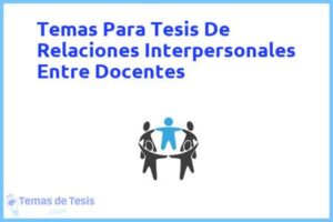Tesis de Relaciones Interpersonales Entre Docentes: Ejemplos y temas TFG TFM