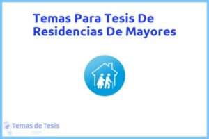 Tesis de Residencias De Mayores: Ejemplos y temas TFG TFM