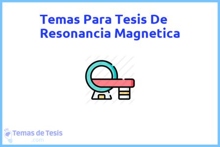 temas de tesis de Resonancia Magnetica, ejemplos para tesis en Resonancia Magnetica, ideas para tesis en Resonancia Magnetica, modelos de trabajo final de grado TFG y trabajo final de master TFM para guiarse