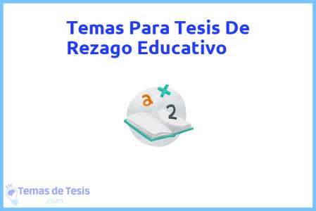 temas de tesis de Rezago Educativo, ejemplos para tesis en Rezago Educativo, ideas para tesis en Rezago Educativo, modelos de trabajo final de grado TFG y trabajo final de master TFM para guiarse