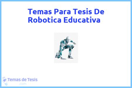 temas de tesis de Robotica Educativa, ejemplos para tesis en Robotica Educativa, ideas para tesis en Robotica Educativa, modelos de trabajo final de grado TFG y trabajo final de master TFM para guiarse
