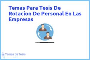 Tesis de Rotacion De Personal En Las Empresas: Ejemplos y temas TFG TFM