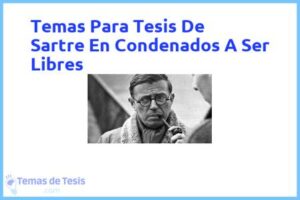 Tesis de Sartre En Condenados A Ser Libres: Ejemplos y temas TFG TFM