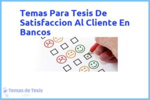 Tesis de Satisfaccion Al Cliente En Bancos: Ejemplos y temas TFG TFM