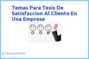 Tesis de Satisfaccion Al Cliente En Una Empresa: Ejemplos y temas TFG TFM