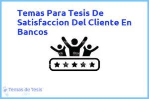 Tesis de Satisfaccion Del Cliente En Bancos: Ejemplos y temas TFG TFM
