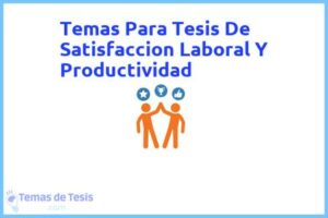 Tesis de Satisfaccion Laboral Y Productividad: Ejemplos y temas TFG TFM