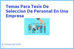Tesis de Seleccion De Personal En Una Empresa: Ejemplos y temas TFG TFM