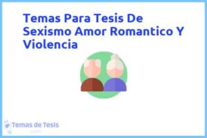 Tesis de Sexismo Amor Romantico Y Violencia: Ejemplos y temas TFG TFM