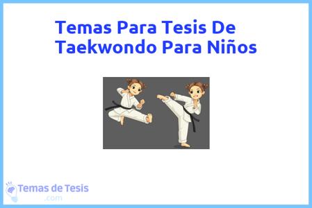 temas de tesis de Taekwondo Para Niños, ejemplos para tesis en Taekwondo Para Niños, ideas para tesis en Taekwondo Para Niños, modelos de trabajo final de grado TFG y trabajo final de master TFM para guiarse