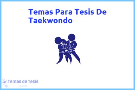 temas de tesis de Taekwondo, ejemplos para tesis en Taekwondo, ideas para tesis en Taekwondo, modelos de trabajo final de grado TFG y trabajo final de master TFM para guiarse