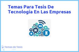 Tesis de Tecnologia En Las Empresas: Ejemplos y temas TFG TFM