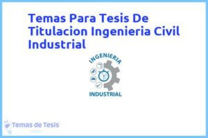 Tesis de Titulacion Ingenieria Civil Industrial: Ejemplos y temas TFG TFM