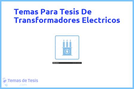 temas de tesis de Transformadores Electricos, ejemplos para tesis en Transformadores Electricos, ideas para tesis en Transformadores Electricos, modelos de trabajo final de grado TFG y trabajo final de master TFM para guiarse