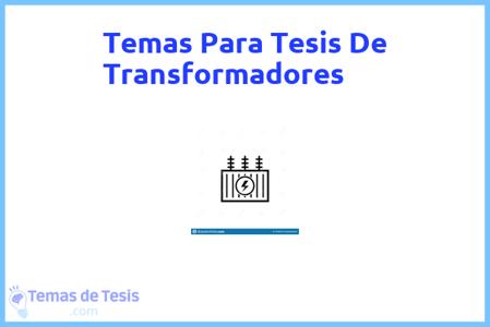 temas de tesis de Transformadores, ejemplos para tesis en Transformadores, ideas para tesis en Transformadores, modelos de trabajo final de grado TFG y trabajo final de master TFM para guiarse