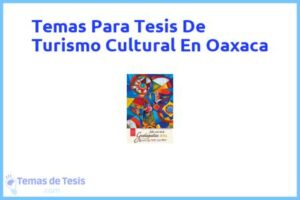 Tesis de Turismo Cultural En Oaxaca: Ejemplos y temas TFG TFM