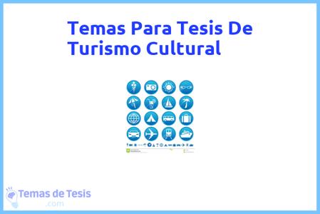 temas de tesis de Turismo Cultural, ejemplos para tesis en Turismo Cultural, ideas para tesis en Turismo Cultural, modelos de trabajo final de grado TFG y trabajo final de master TFM para guiarse