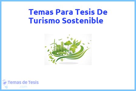 temas de tesis de Turismo Sostenible, ejemplos para tesis en Turismo Sostenible, ideas para tesis en Turismo Sostenible, modelos de trabajo final de grado TFG y trabajo final de master TFM para guiarse