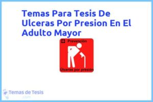 Tesis de Ulceras Por Presion En El Adulto Mayor: Ejemplos y temas TFG TFM