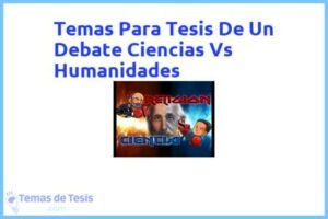 Tesis de Un Debate Ciencias Vs Humanidades: Ejemplos y temas TFG TFM