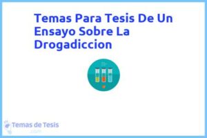 Tesis de Un Ensayo Sobre La Drogadiccion: Ejemplos y temas TFG TFM